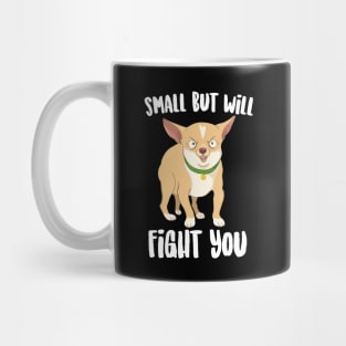 Small But will Fight You Chihuahua Mug